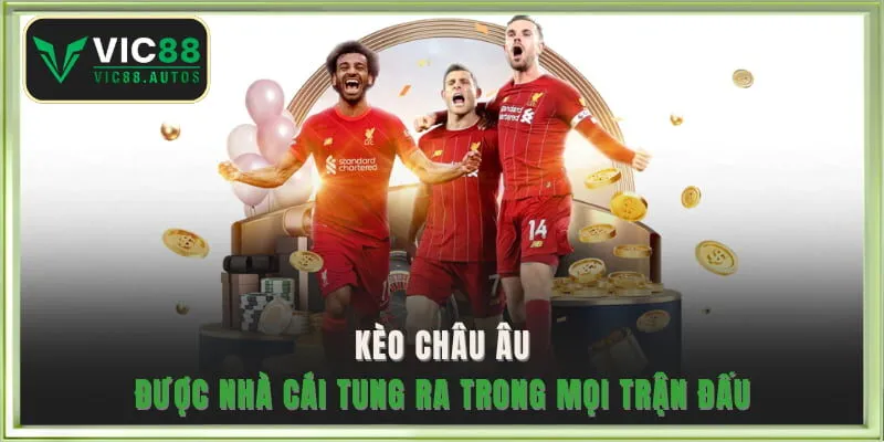Kèo châu Âu được nhà cái tung ra trong mọi trận đấu