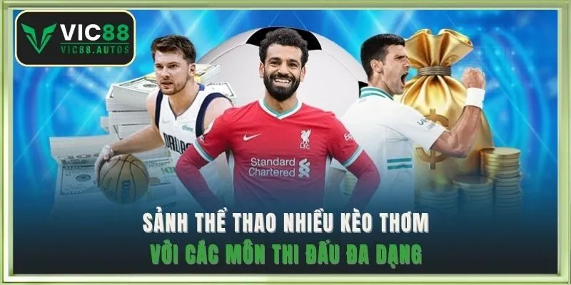 Sảnh thể thao nhiều kèo thơm với các môn thi đấu đa dạng